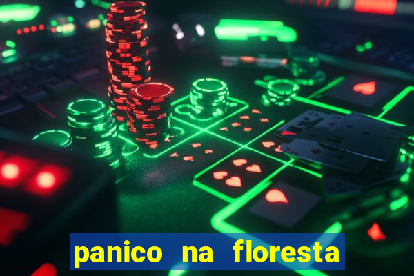 panico na floresta 2 filme completo dublado mega filmes